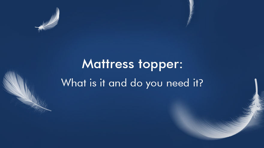 Mattress topper: What is it and do you need it?